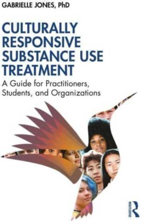 Culturally Responsive Substance Use Treatment A Guide for Practitioners, Students, and Organizations