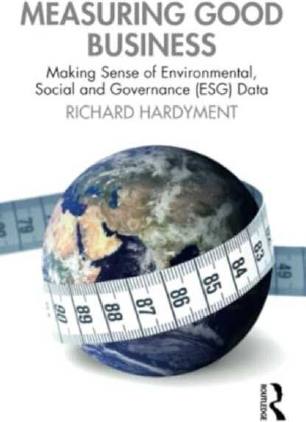 Measuring Good Business Making Sense of Environmental, Social and Governance (ESG) Data