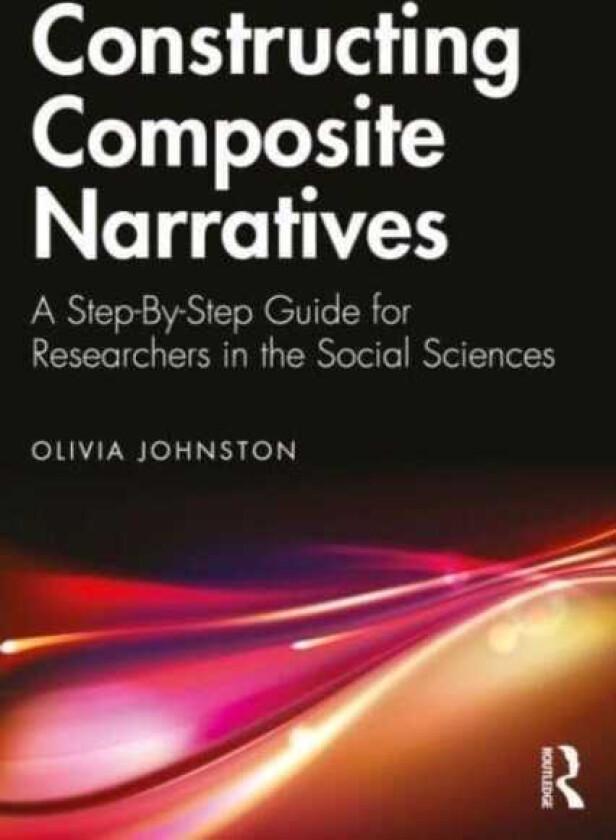 Constructing Composite Narratives A StepByStep Guide for Researchers in the Social Sciences