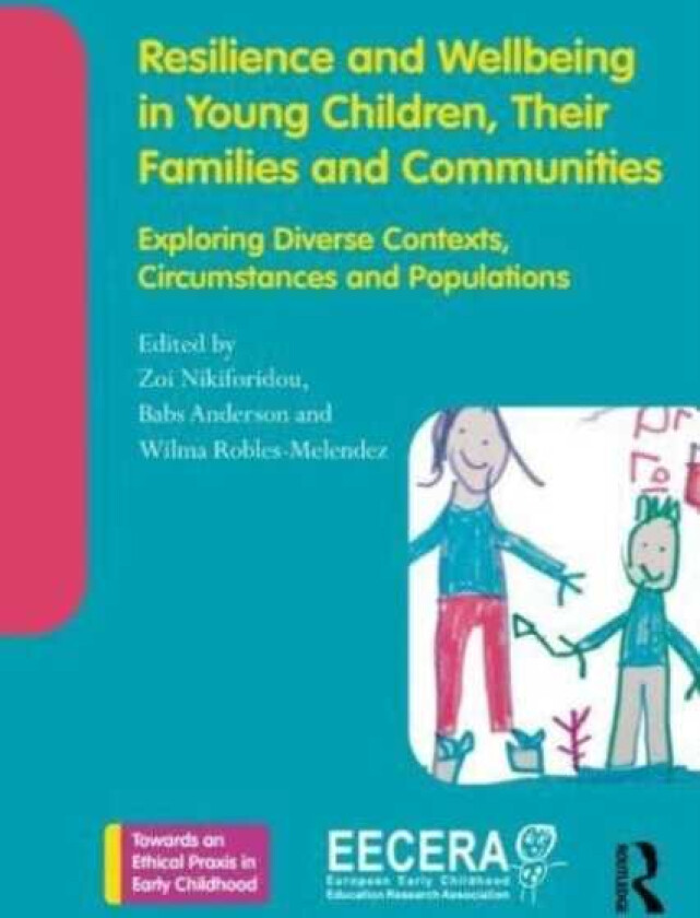 Resilience and Wellbeing in Young Children, Their Families and Communities Exploring Diverse Contexts, Circumstances and Populations