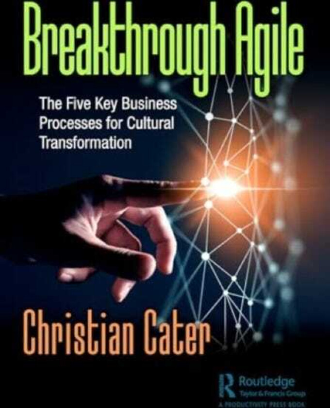 Breakthrough Agile The Five Key Business Processes for Cultural Transformation