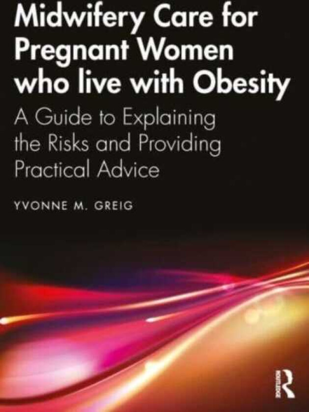 Midwifery Care For Pregnant Women Who Live With Obesity A Guide to Explaining the Risks and Providing Practical Advice