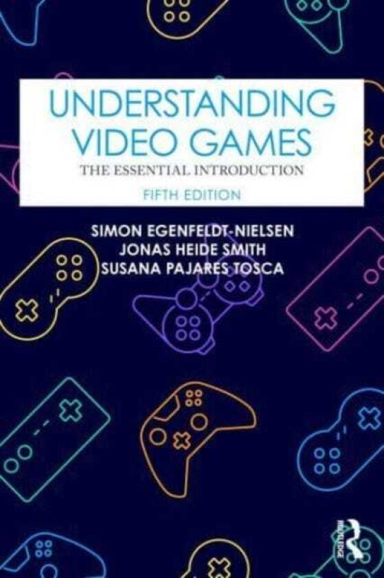 Understanding Video Games The Essential Introduction