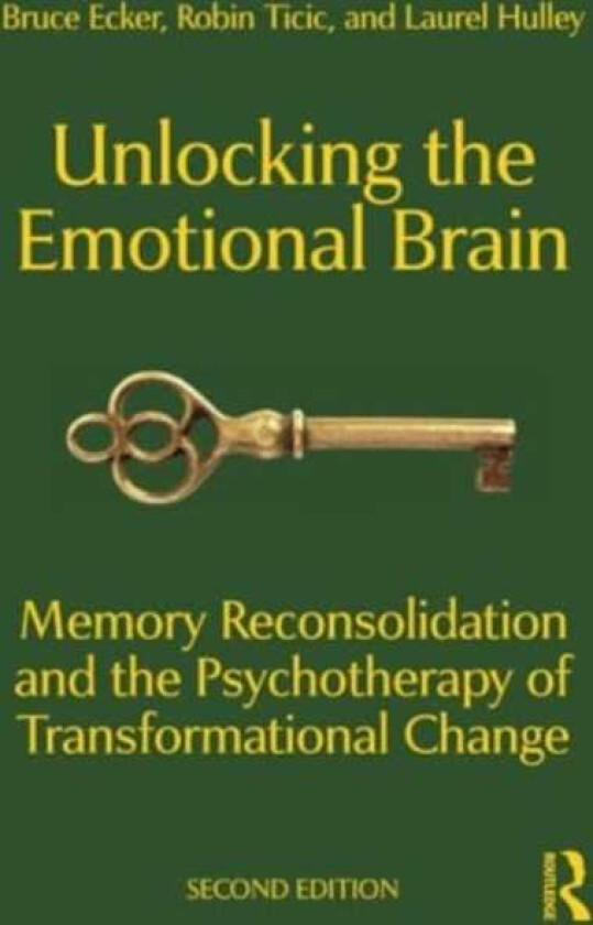 Unlocking the Emotional Brain Memory Reconsolidation and the Psychotherapy of Transformational Change