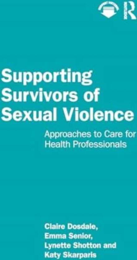 Supporting Survivors of Sexual Violence and Abuse Approaches to Care for Health Professionals
