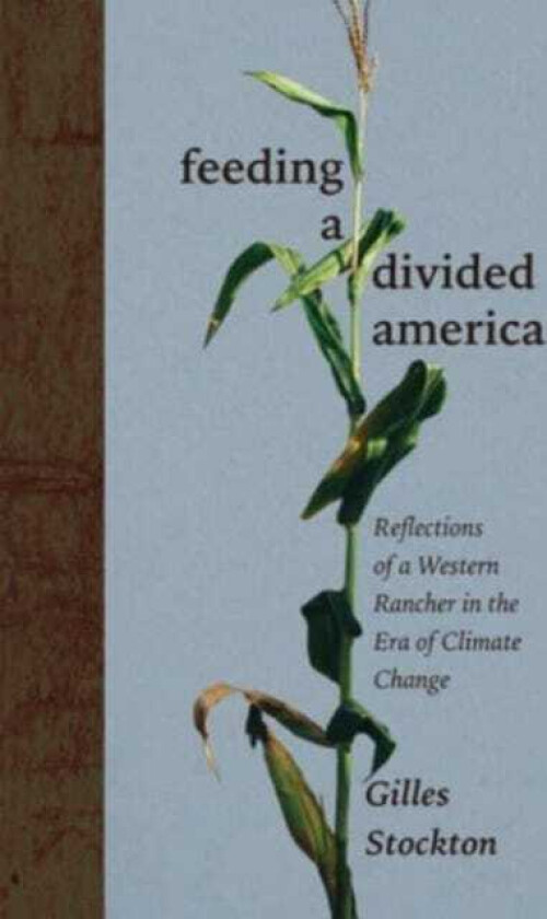 Feeding a Divided America Reflections of a Western Rancher in the Era of Climate Change