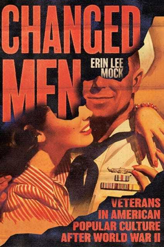 Changed Men Veterans in American Popular Culture after World War II