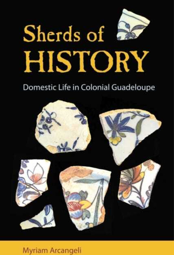 Sherds of History Domestic Life in Colonial Guadeloupe