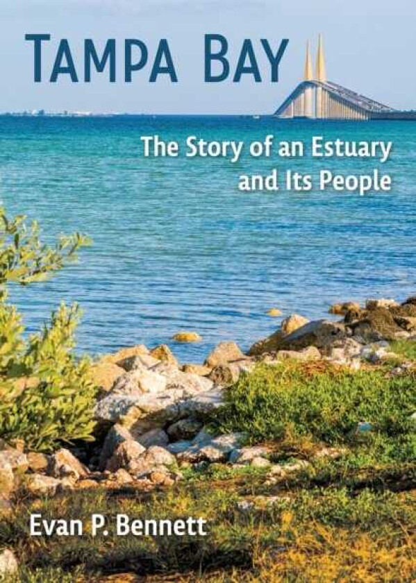 Tampa Bay The Story of an Estuary and Its People