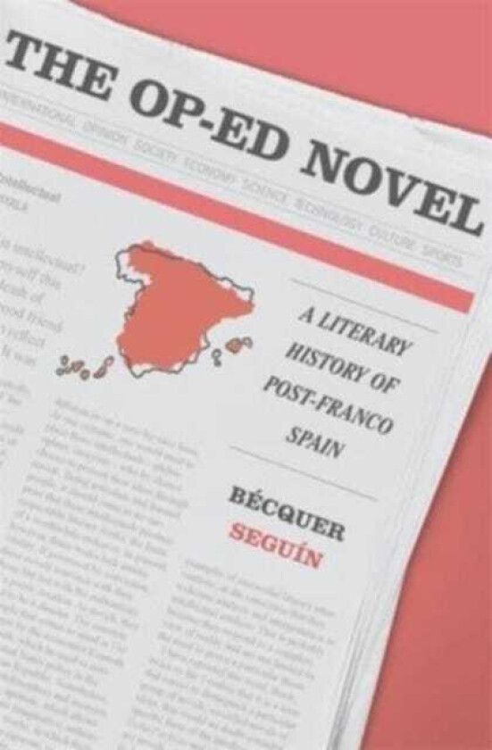 The OpEd Novel A Literary History of PostFranco Spain