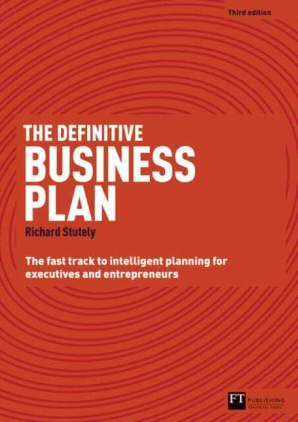 Definitive Business Plan, The The Fast Track to Intelligent Planning for Executives and Entrepreneurs