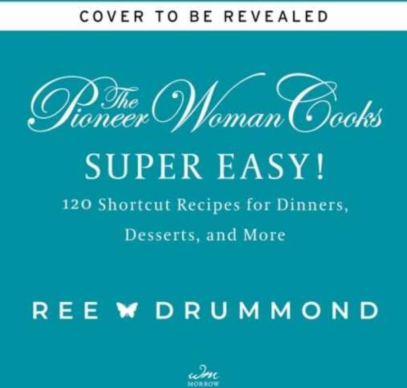 The Pioneer Woman CooksSuper Easy! 120 Shortcut Recipes for Dinners, Desserts, and More