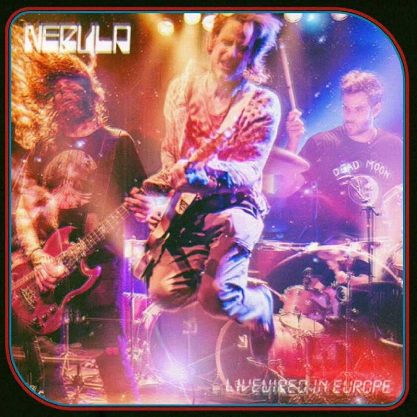 Nebula Livewired In Europe LP/Vinyl