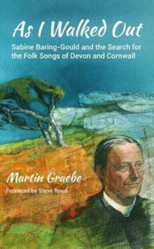 As I Walked Out  Sabine BaringGould and the Search for the Folk Songs of Devon and Cornwall