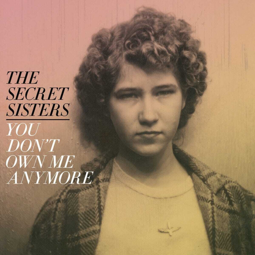 The Secret Sisters You Don't Own Me Anymore LP/Vinyl