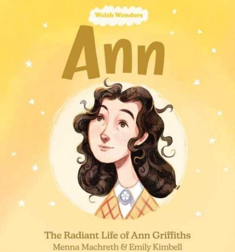Welsh Wonders: Ann The Radiant Life of Ann Griffiths