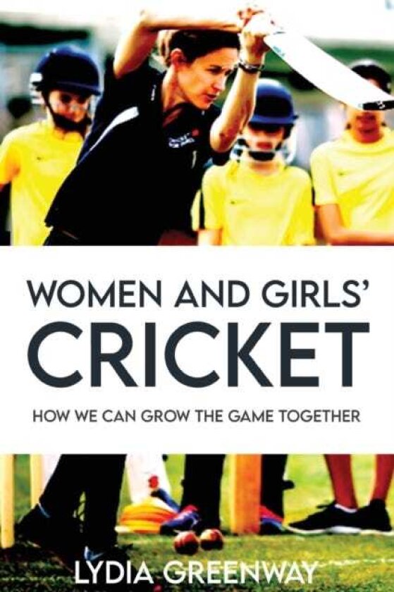 Women and Girls' Cricket How We Can Grow the Game Together