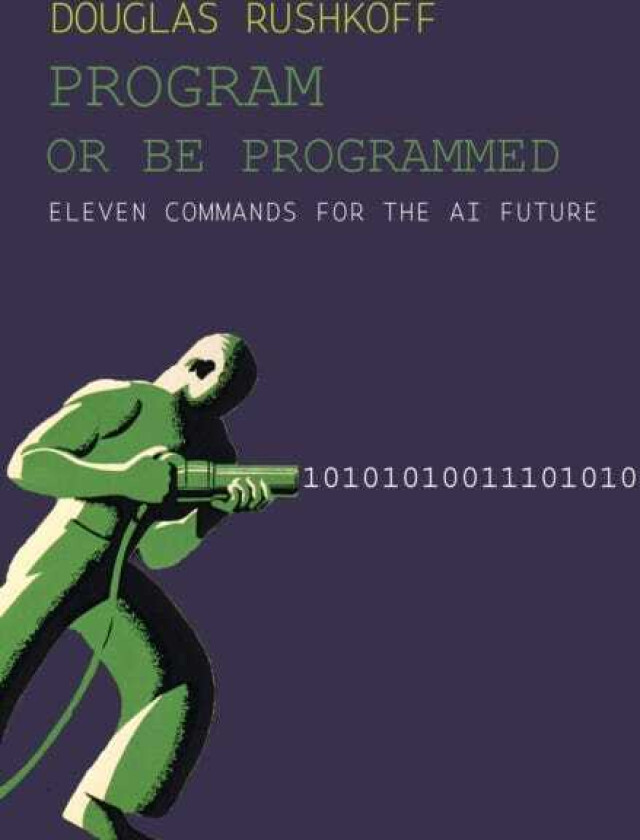 Program Or Be Programmed  Eleven Commands for the AI Future