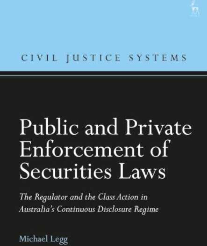 Public and Private Enforcement of Securities Laws  The Regulator and the Class Action in Australia’s Continuous Disclosure Regime