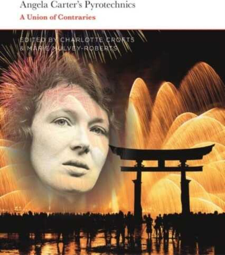 Angela Carter's Pyrotechnics A Union of Contraries