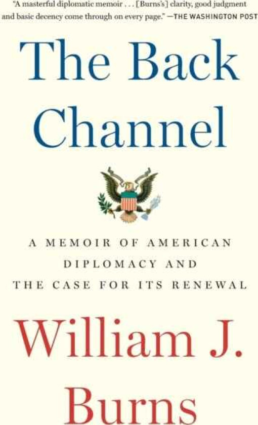 The Back Channel A Memoir of American Diplomacy and the Case for Its Renewal