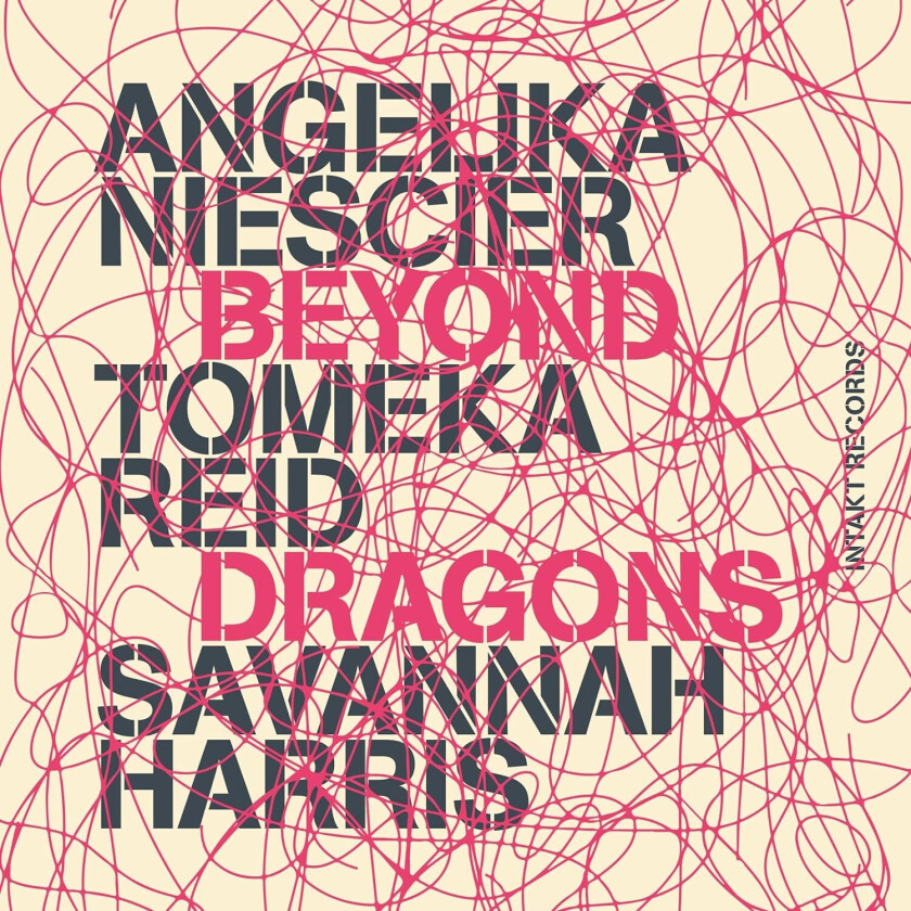 Angelika Niescier, Tomeka Reid, Savannah Harris Beyond Dragons CD