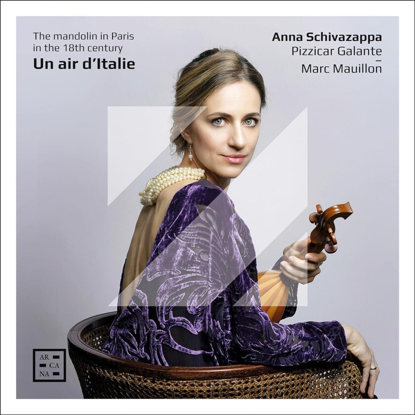 Anna Schivazappa, Pizzicar Galante, Marc Mauillon Un Air d’italie The Mandolin in Paris in the 18th Century CD