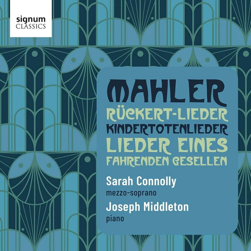 Sarah Connolly, Joseph Middleton  Mahler: RückertLieder; Lieder eines fahrenden Gesellen; Kindertotenlieder  CD