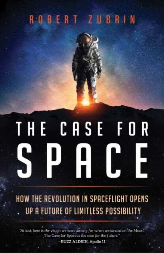 The Case for Space How the Revolution in Spaceflight Opens Up a Future of Limitless Possibility