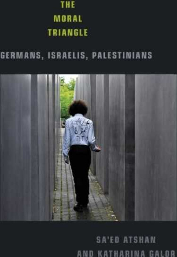 The Moral Triangle Germans, Israelis, Palestinians