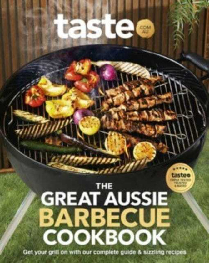 The Great Aussie Barbecue Cookbook Get your grill on with taste.com.au's complete guide to sizzling recipes