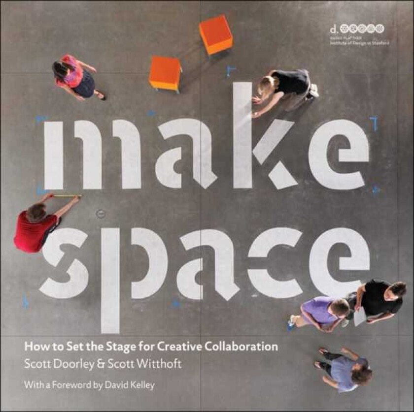 Make Space How to Set the Stage for Creative Collaboration