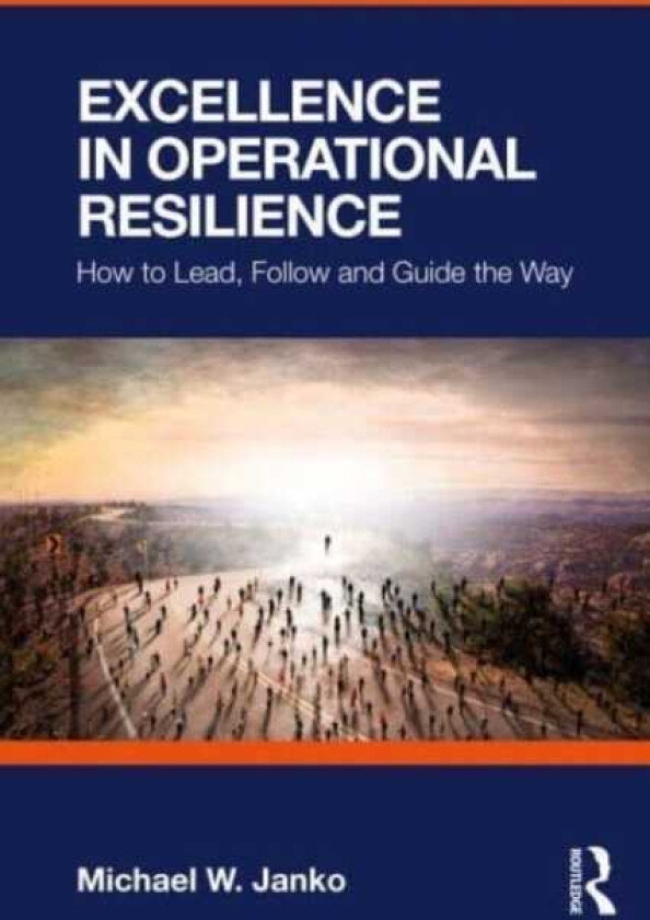 Excellence in Operational Resilience  How to Lead, Follow and Guide the Way