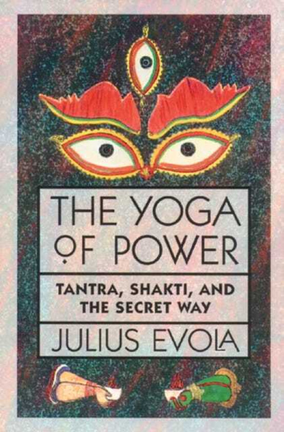 The Yoga of Power Tantra, Shakti, and the Secret Way