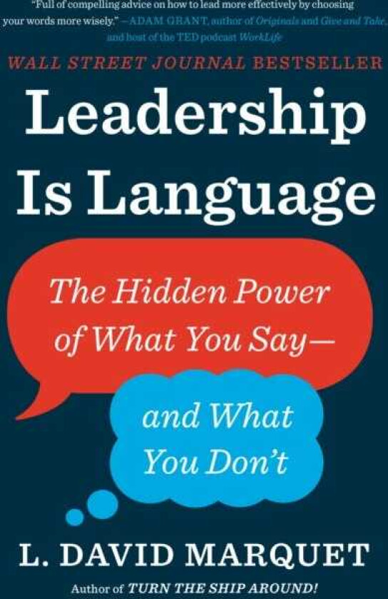 Leadership Is Language The Hidden Power of What You Sayand What You Don't