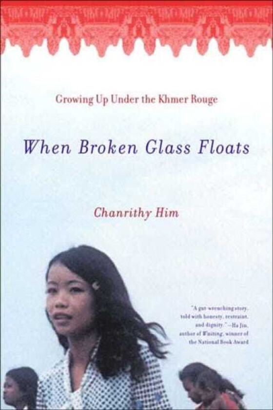 When Broken Glass Floats Growing Up Under the Khmer Rouge