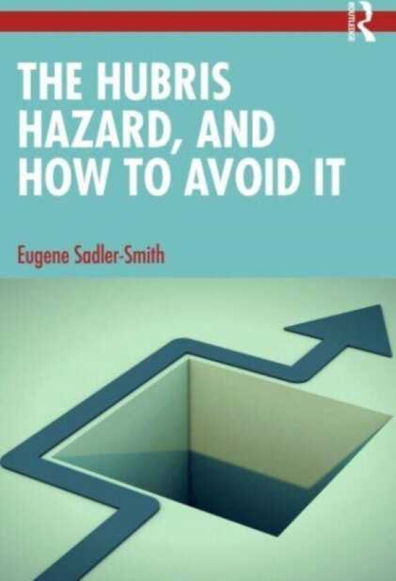 The Hubris Hazard, and How to Avoid It