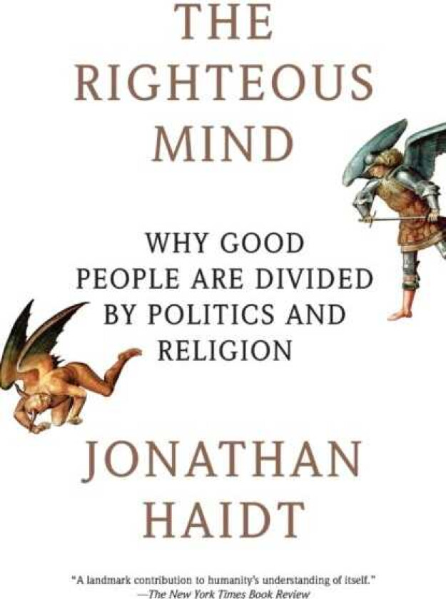 The Righteous Mind Why Good People Are Divided by Politics and Religion