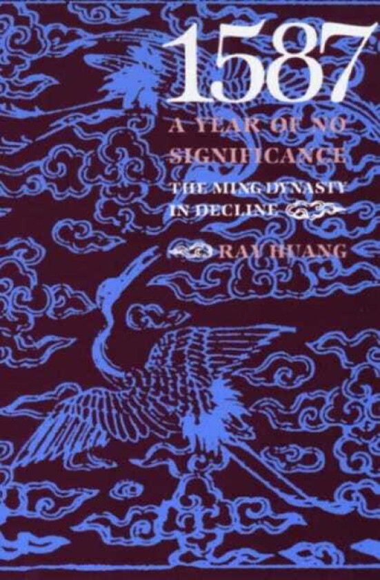1587, A Year of No Significance The Ming Dynasty in Decline