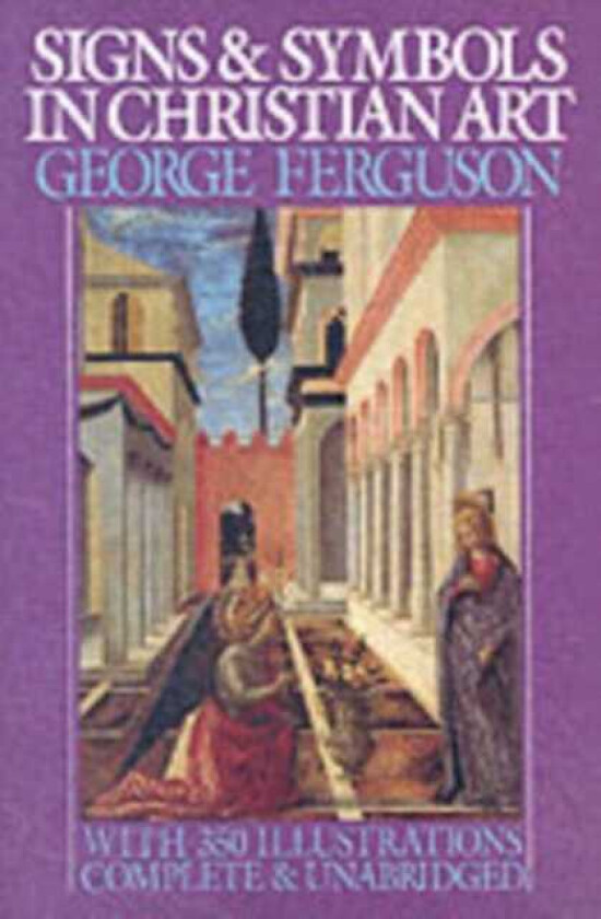 Signs and Symbols in Christian Art With Illustrations from Paintings of the Renaissance