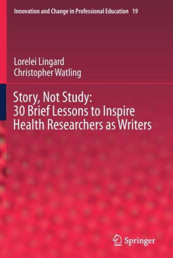 Story, Not Study: 30 Brief Lessons to Inspire Health Researchers as Writers