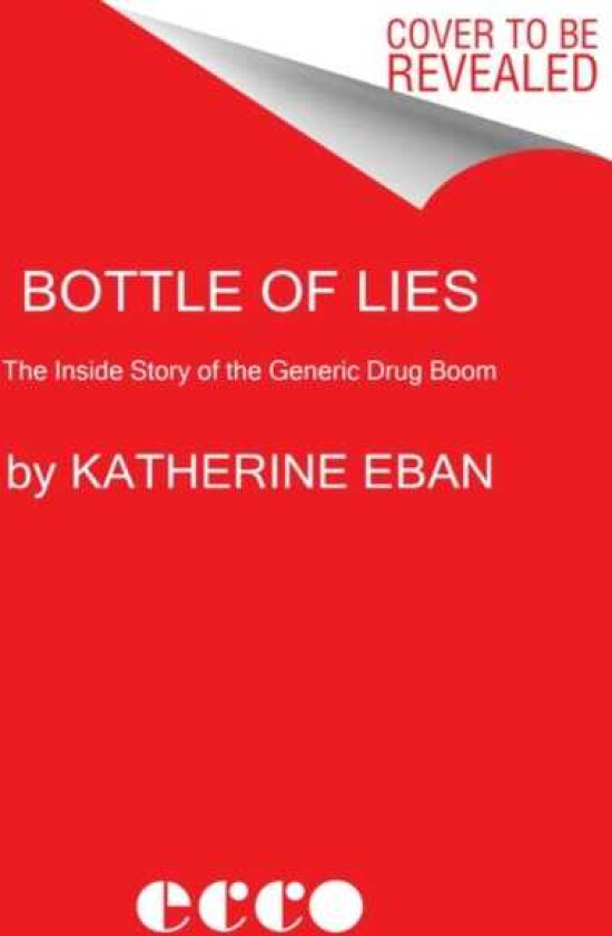 Bottle of Lies The Inside Story of the Generic Drug Boom