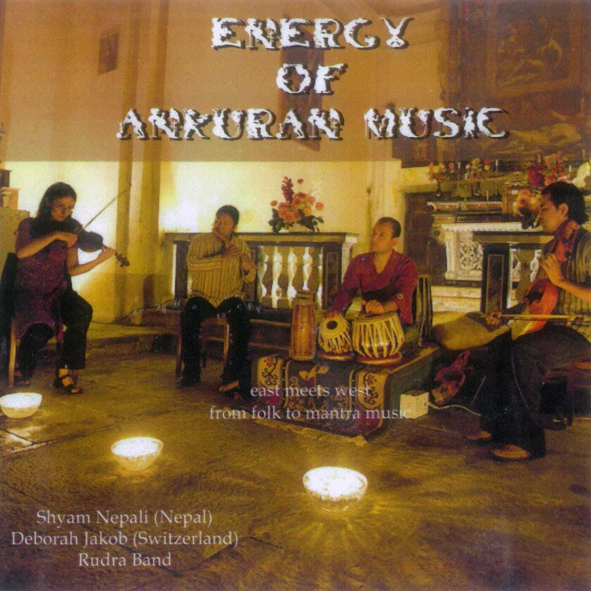 Shyam Nepali, Deborah Jakob, Rudra Band Energy Of Ankuran Music CD