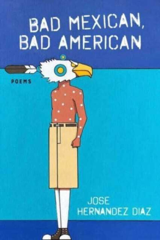 Bad Mexican, Bad American Poems