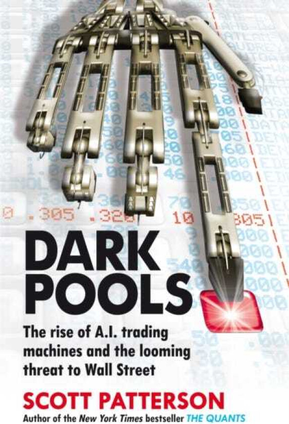 Dark Pools  The rise of A.I. trading machines and the looming threat to Wall Street