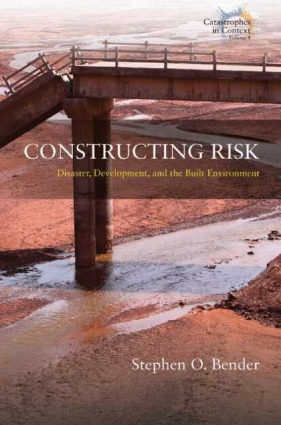 Constructing Risk Disaster, Development, and the Built Environment