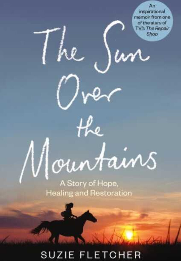 The Sun Over The Mountains A Story of Hope, Healing and Restoration
