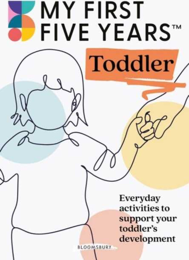 My First Five Years Toddler Everyday activities to support your toddler's development