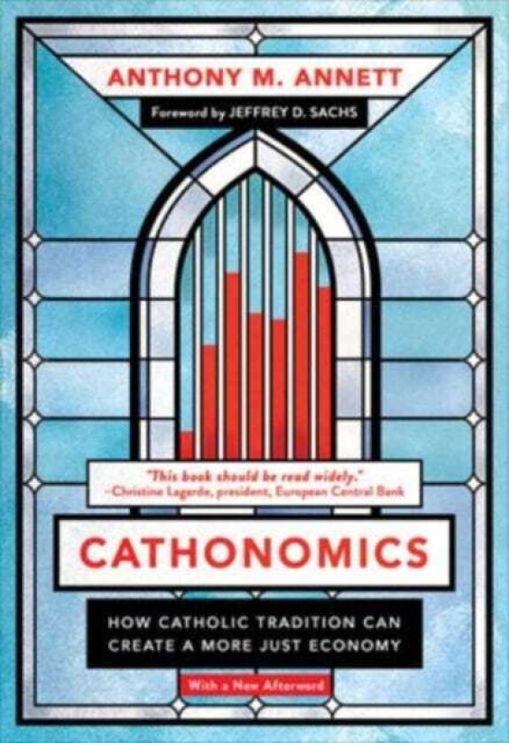 Cathonomics How Catholic Tradition Can Create a More Just Economy