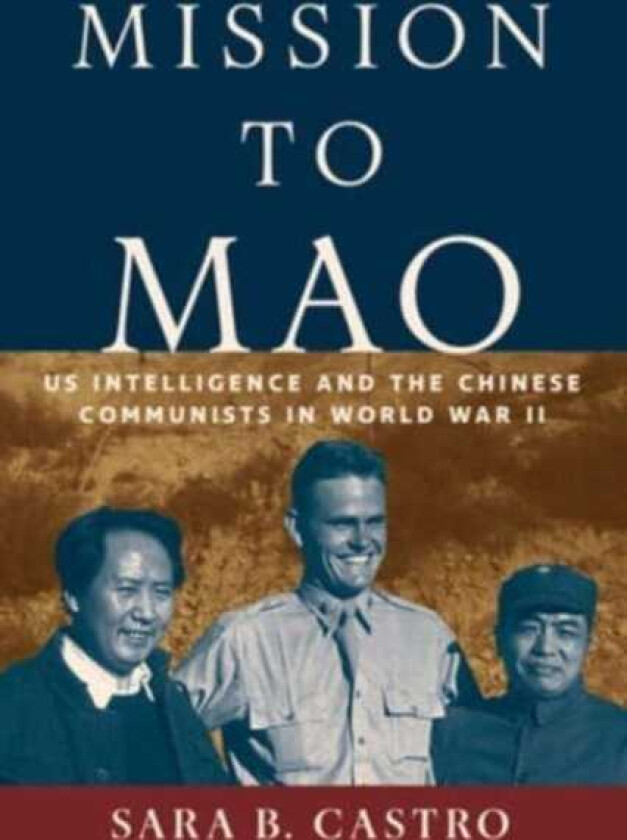 Mission to Mao  US Intelligence and the Chinese Communists in World War II